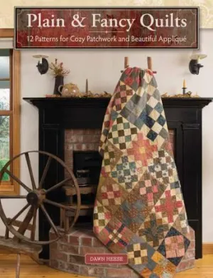 Plain and Fancy Quilts - 12 Patterns for Cozy Patchwork & Applique