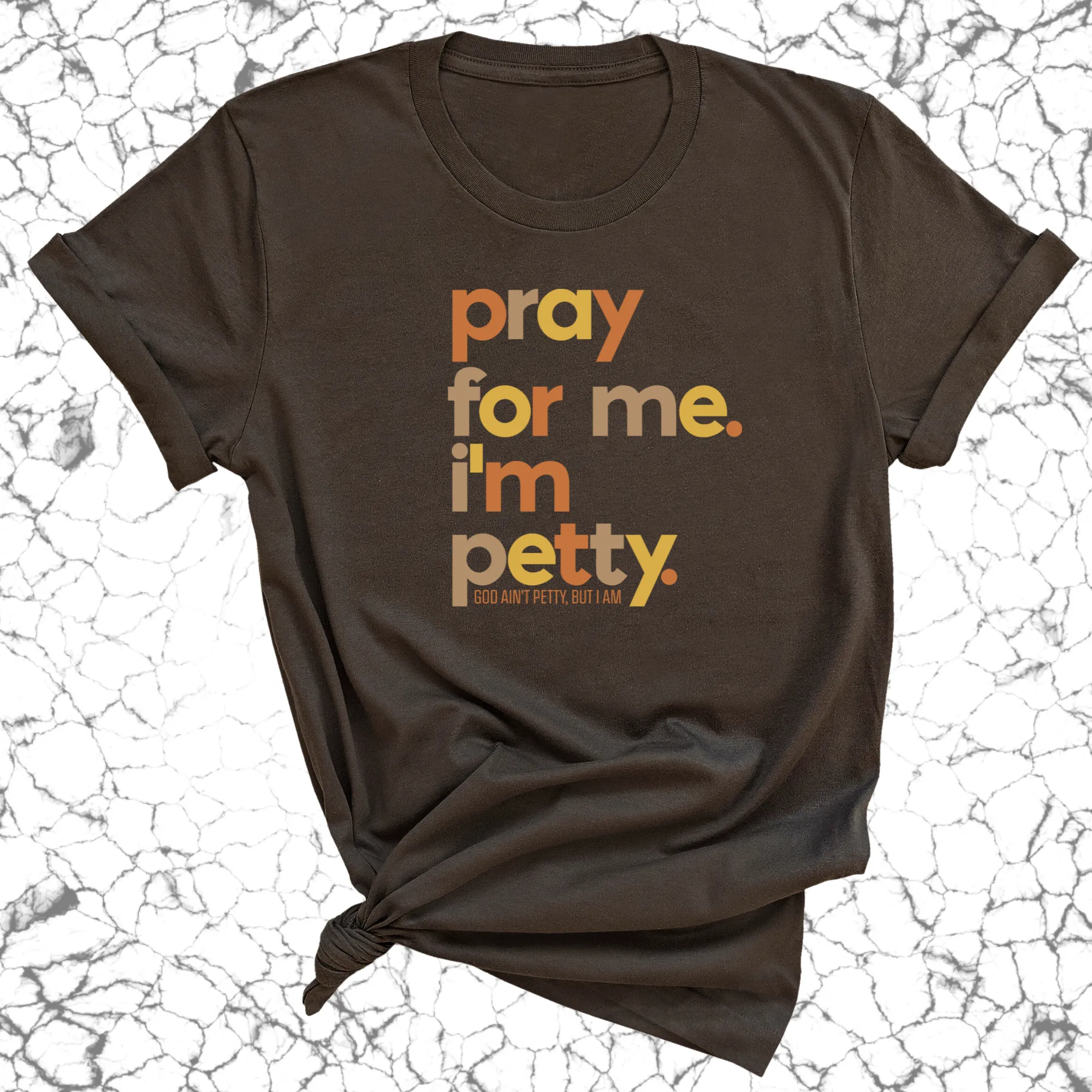 Pray for Me I'm Petty Fall Colors Unisex Tee